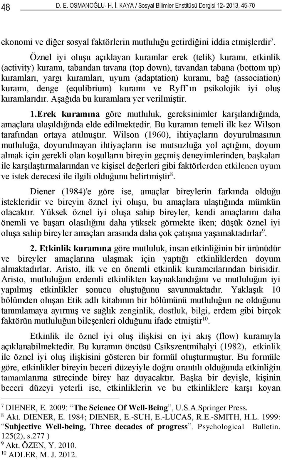 (association) kuramı, denge (equlibrium) kuramı ve Ryff ın psikolojik iyi oluş kuramlarıdır. Aşağıda bu kuramlara yer verilmiştir. 1.