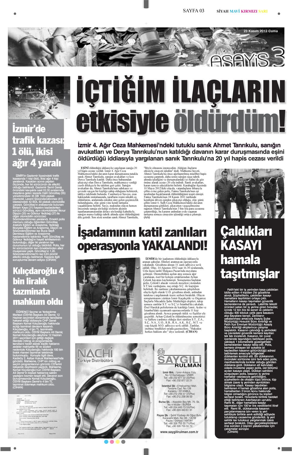 30 sıralarında meydana gelen kazada Halit Gönültaş (55) yönetimindeki 35 DB 1555 plakalı otomobil, Levent Sözündendönmez (41) idaresindeki 42 BDL 60 plakalı otomobille çarpıştı.