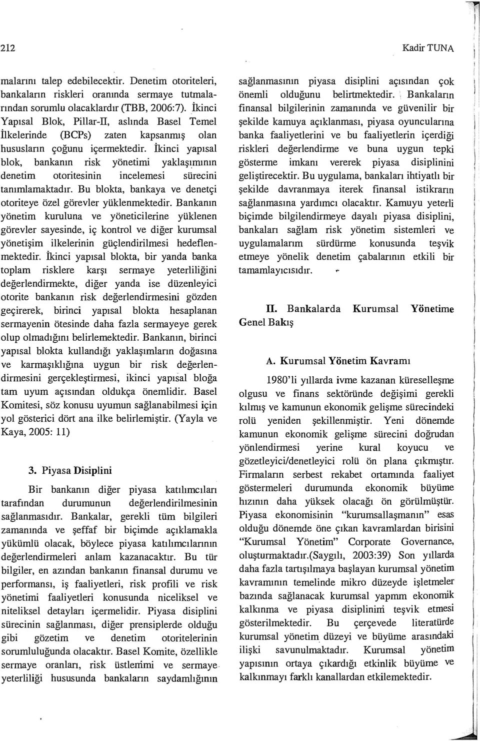 İkinci yapısal blok, bankanın risk yönetimi yaklaşımının denetim otoritesinin incelemesi sürecini tanımlamaktadır. Bu blokta, bankaya ve denetçi otoriteye özel görevler yüklenmektedir.