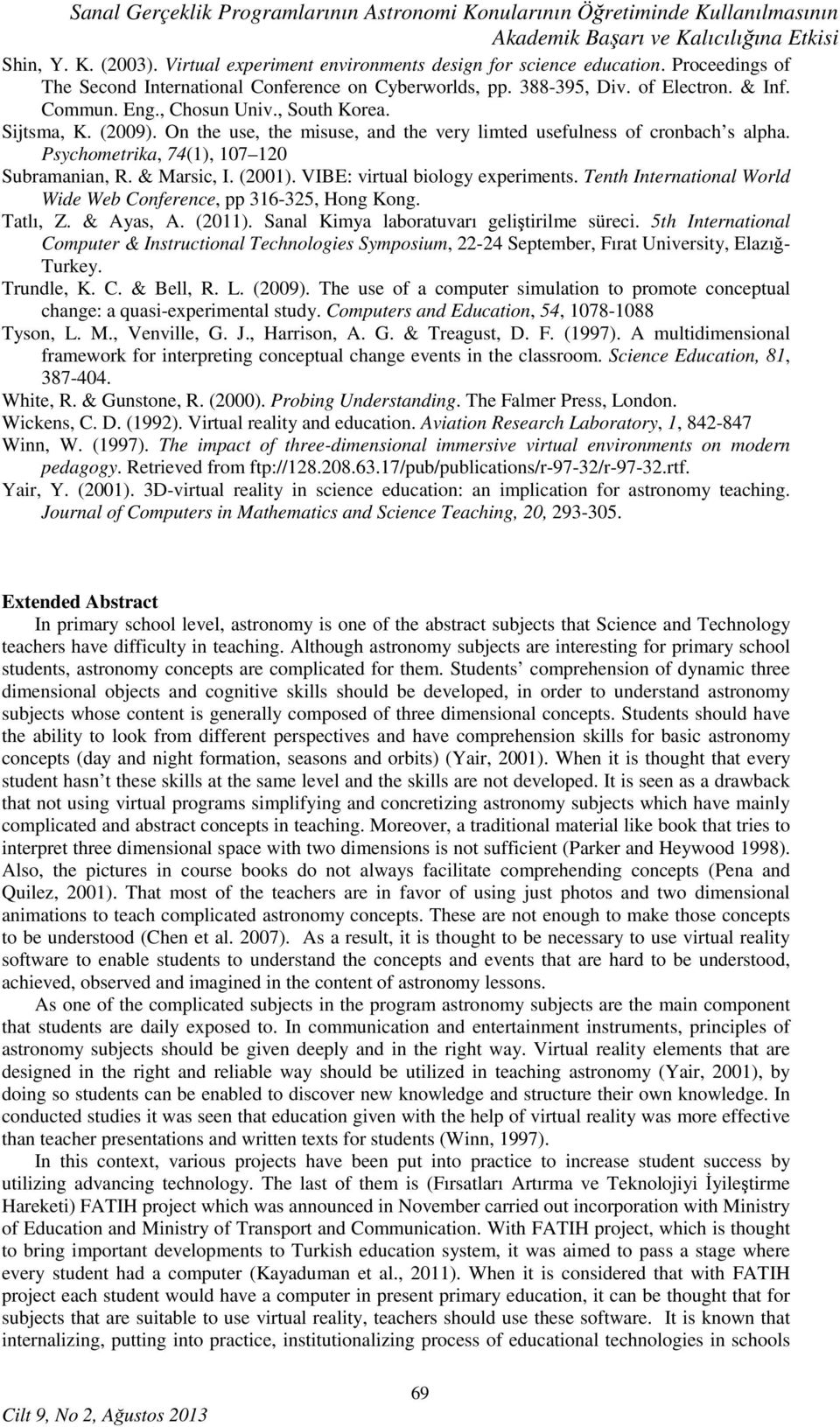 , South Korea. Sijtsma, K. (2009). On the use, the misuse, and the very limted usefulness of cronbach s alpha. Psychometrika, 74(1), 107 120 Subramanian, R. & Marsic, I. (2001).