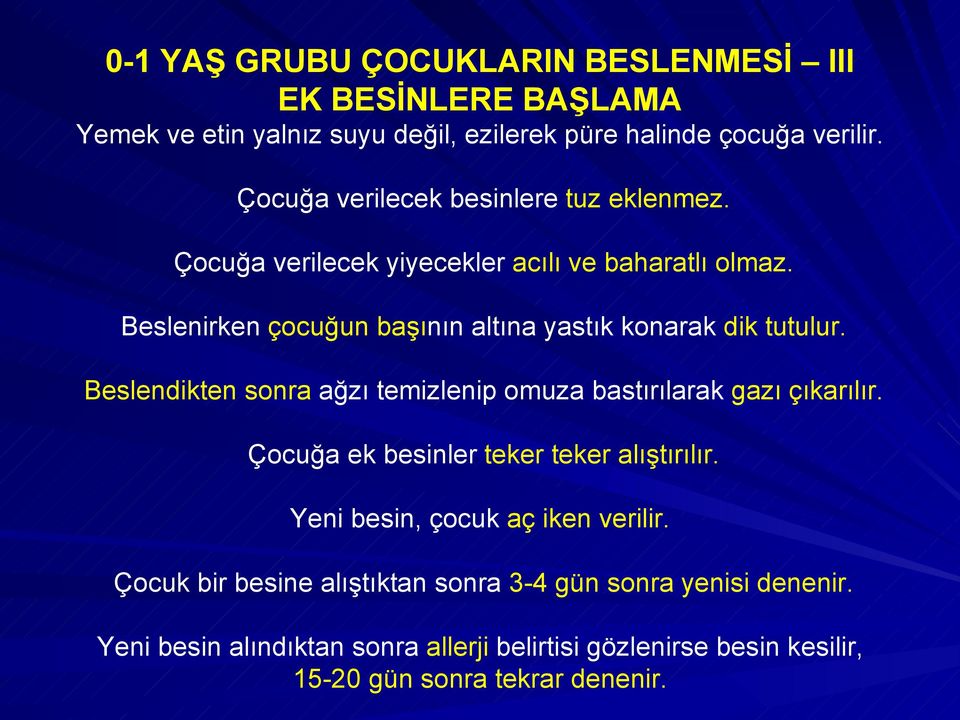 Beslenirken çocuğun başının altına yastık konarak dik tutulur. Beslendikten sonra ağzı temizlenip omuza bastırılarak gazı çıkarılır.