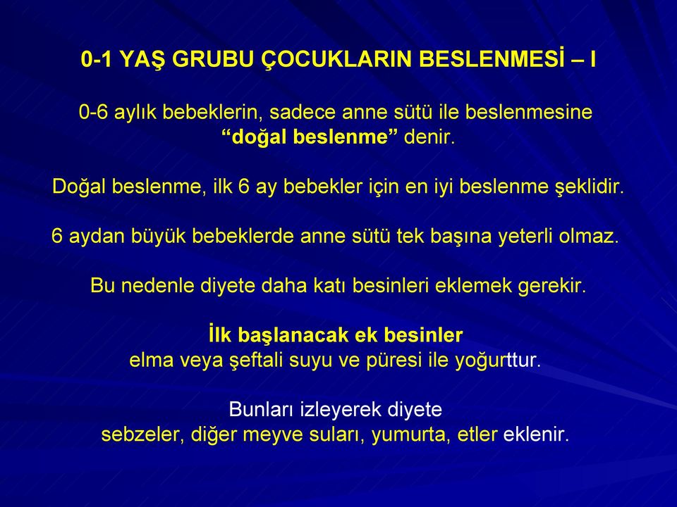 6 aydan büyük bebeklerde anne sütü tek başına yeterli olmaz.