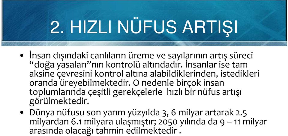 O nedenle birçok insan toplumlarında çeşitli gerekçelerle hızlı bir nüfus artışı görülmektedir.