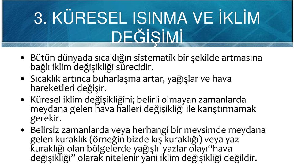 Küresel iklim değişikliğini; belirli olmayan zamanlarda meydana gelen hava halleri değişikliği ile karıştırmamak gerekir.