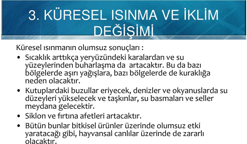 Kutuplardaki buzullar eriyecek, denizler ve okyanuslarda su düzeyleri yükselecek ve taşkınlar, su basmaları ve seller meydana