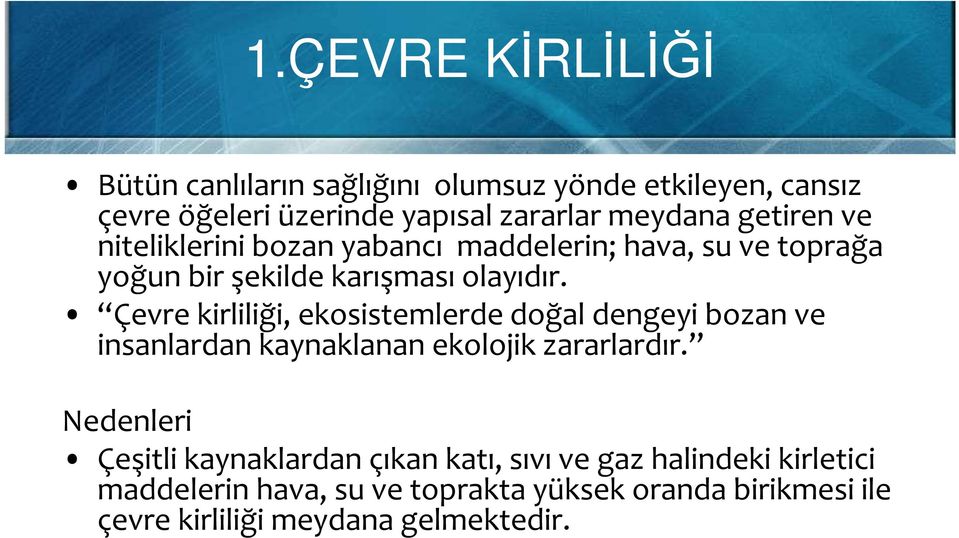 Çevre kirliliği, ekosistemlerde doğal dengeyi bozan ve insanlardan kaynaklanan ekolojik zararlardır.