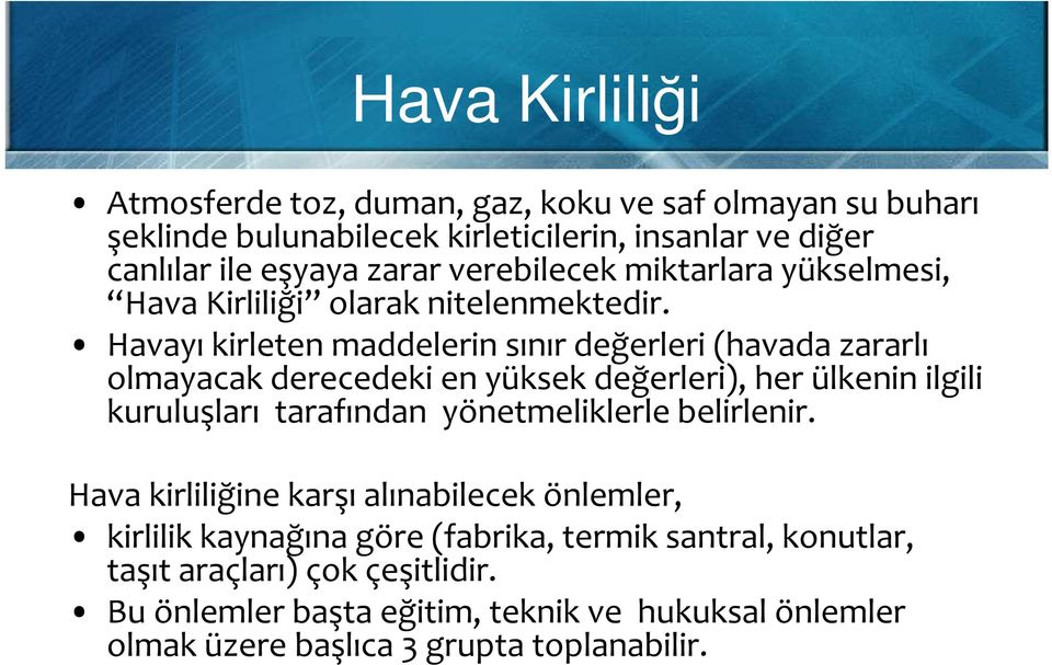 Havayı kirleten maddelerin sınır değerleri (havada zararlı olmayacak derecedeki en yüksek değerleri), her ülkenin ilgili kuruluşları tarafından