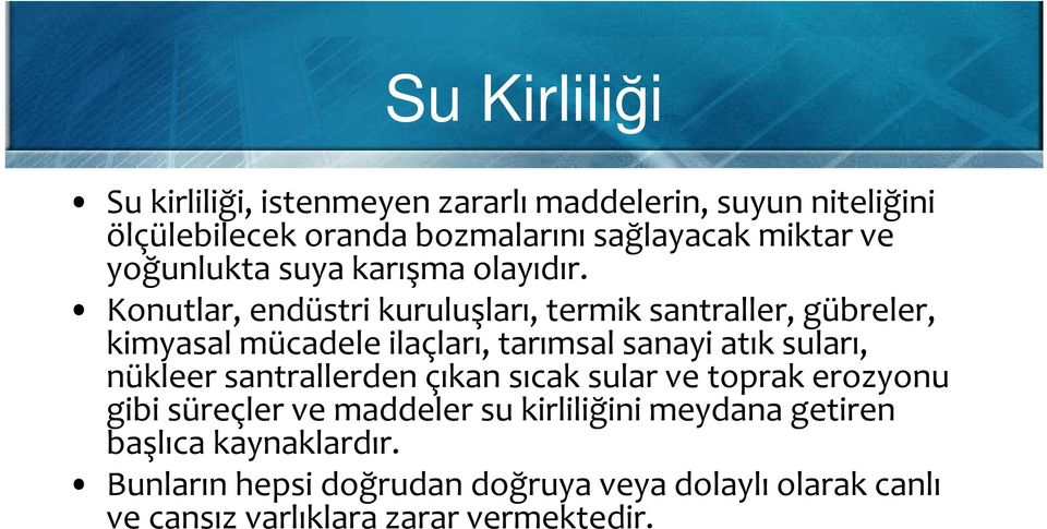 Konutlar, endüstri kuruluşları, termik santraller, gübreler, kimyasal mücadele ilaçları, tarımsal sanayi atık suları, nükleer