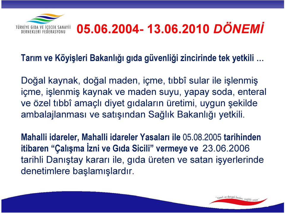 2010 DÖNEMİ Tarım ve Köyişleri Bakanlığı gıda güvenliği zincirinde tek yetkili Doğal kaynak, doğal maden, içme, tıbbî sular ile işlenmiş