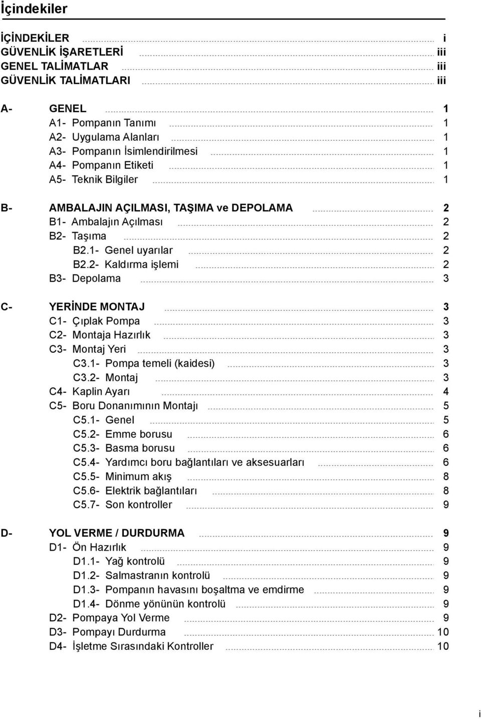 - Kaldırma işlemi B3- Depolama 3 C- YERİNDE MONTAJ 3 C1- Çıplak Pompa 3 C- Montaja Hazırlık 3 C3- Montaj Yeri 3 C3.1- Pompa temeli (kaidesi) 3 C3.