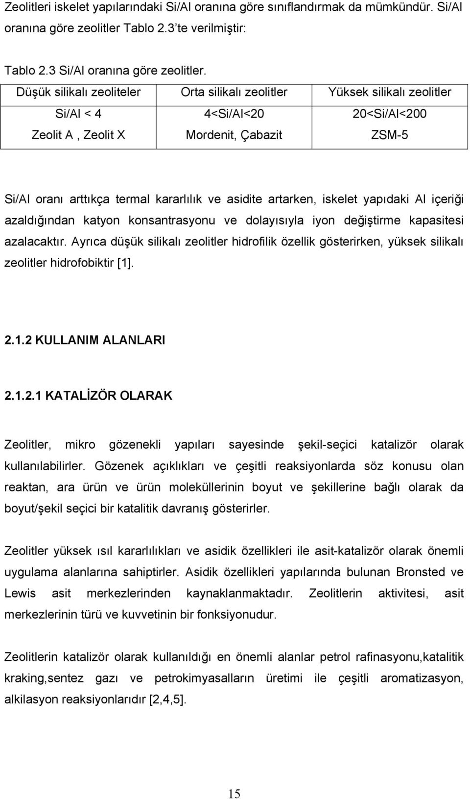 asidite artarken, iskelet yapıdaki Al içeriği azaldığından katyon konsantrasyonu ve dolayısıyla iyon değiştirme kapasitesi azalacaktır.