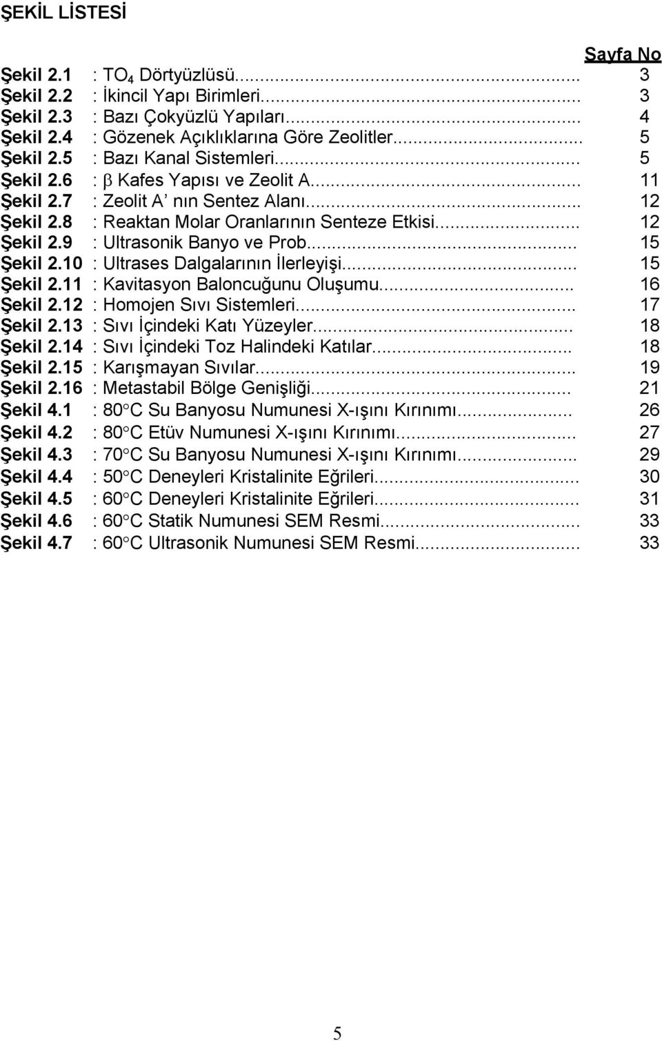 .. 15 Şekil 2.10 : Ultrases Dalgalarının İlerleyişi... 15 Şekil 2.11 : Kavitasyon Baloncuğunu Oluşumu... 16 Şekil 2.12 : Homojen Sıvı Sistemleri... 17 Şekil 2.13 : Sıvı İçindeki Katı Yüzeyler.