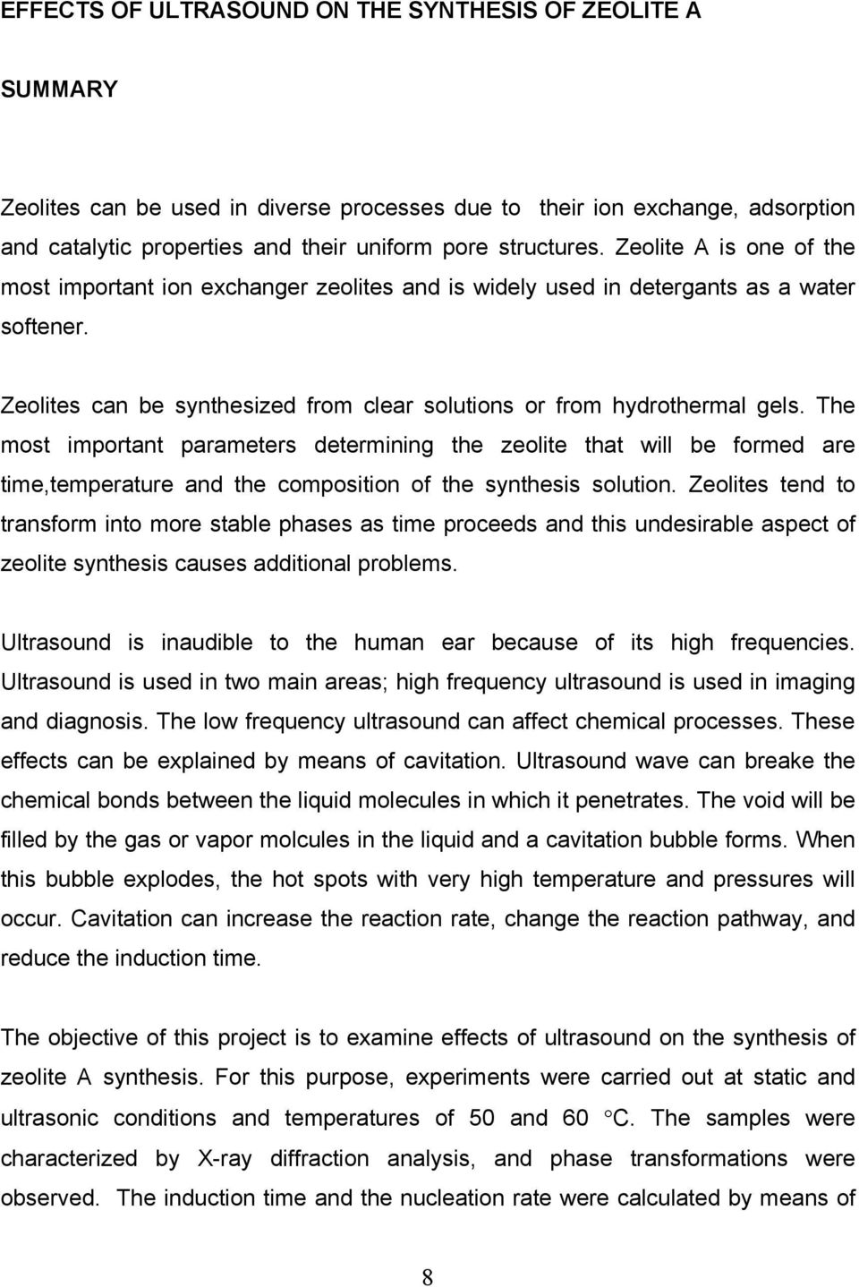 The most important parameters determining the zeolite that will be formed are time,temperature and the composition of the synthesis solution.