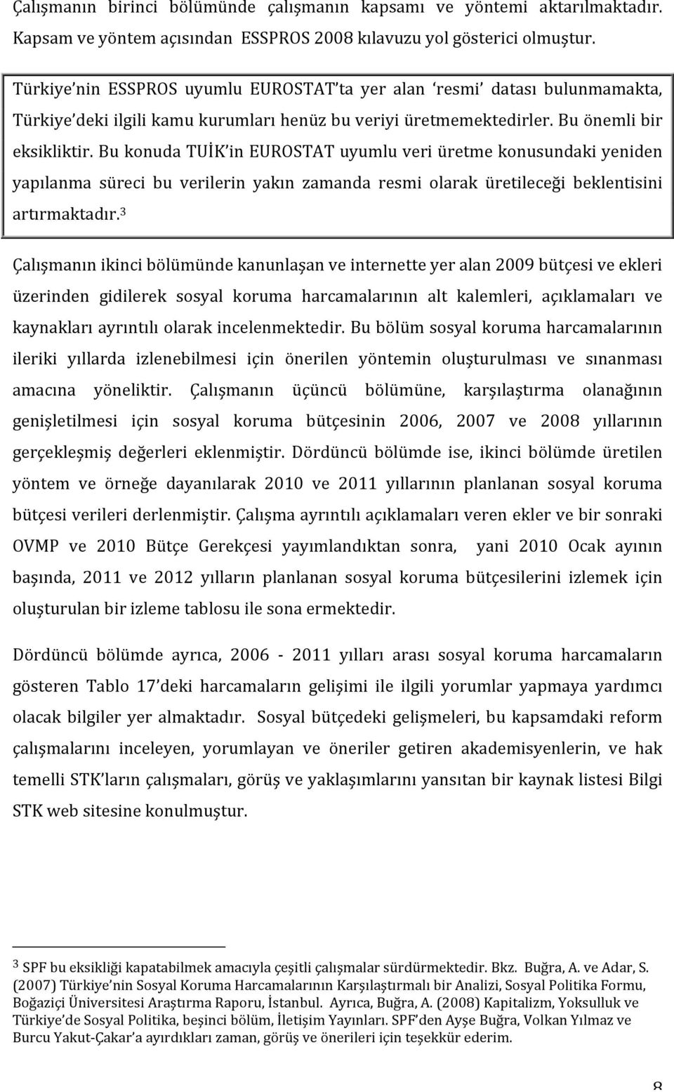 bukonudatuik ineurostatuyumluveriüretmekonusundakiyeniden yapılanma süreci bu verilerin yakın zamanda resmi olarak üretileceği beklentisini artırmaktadır.