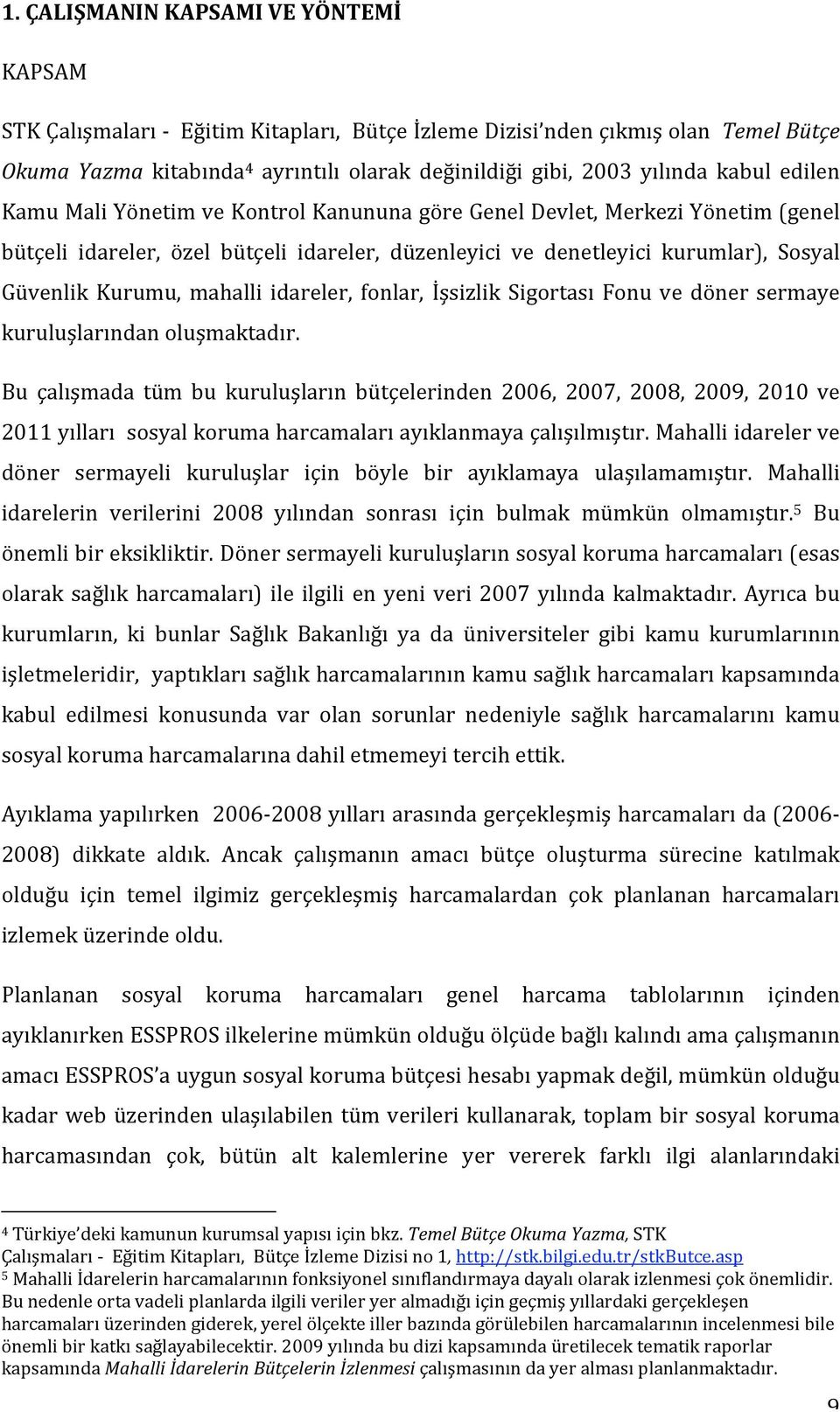 İşsizlik Sigortası Fonu ve döner sermaye kuruluşlarındanoluşmaktadır.