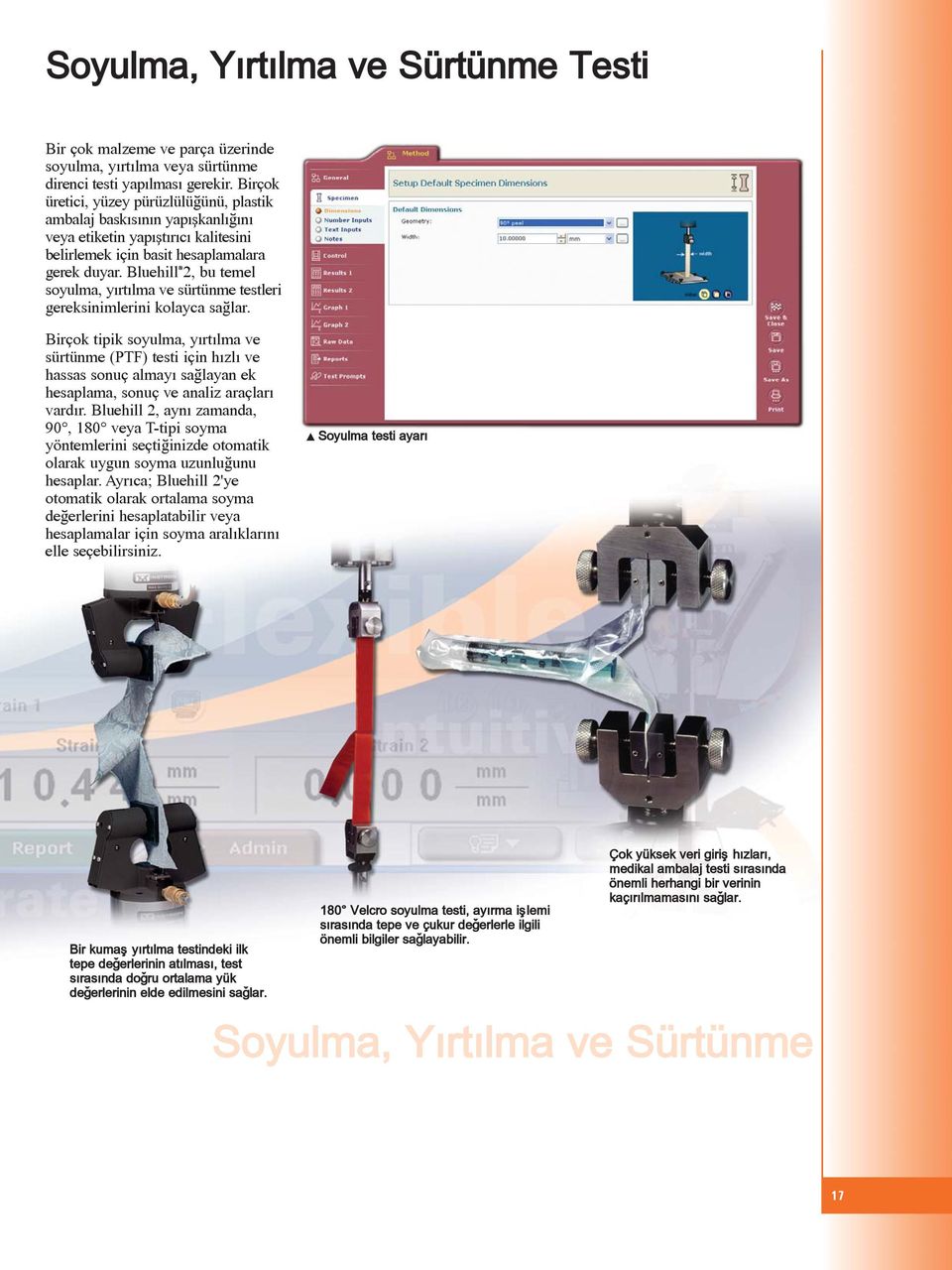 Bluehill 2, bu temel soyulma, yýrtýlma ve sürtünme testleri gereksinimlerini kolayca saðlar.