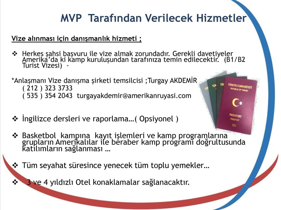 (B1/B2 Turist Vizesi) - *Anlaşmanı Vize danışma şirketi temsilcisi ;Turgay AKDEMİR ( 212 ) 323 3733 ( 535 ) 354 2043 turgayakdemir@amerikanruyasi.