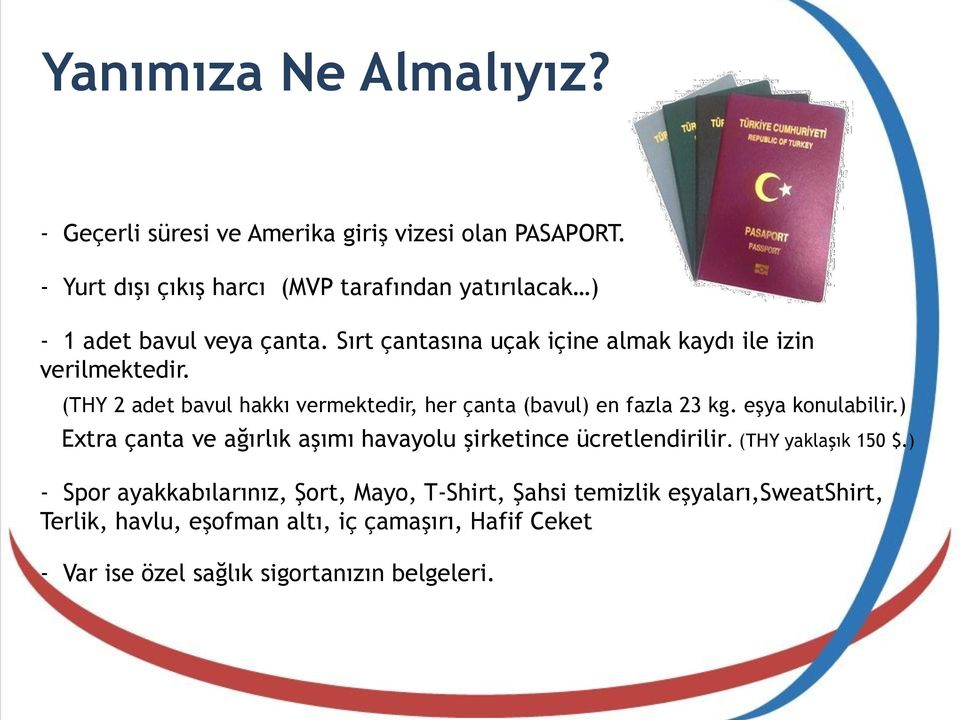 (THY 2 adet bavul hakkı vermektedir, her çanta (bavul) en fazla 23 kg. eşya konulabilir.