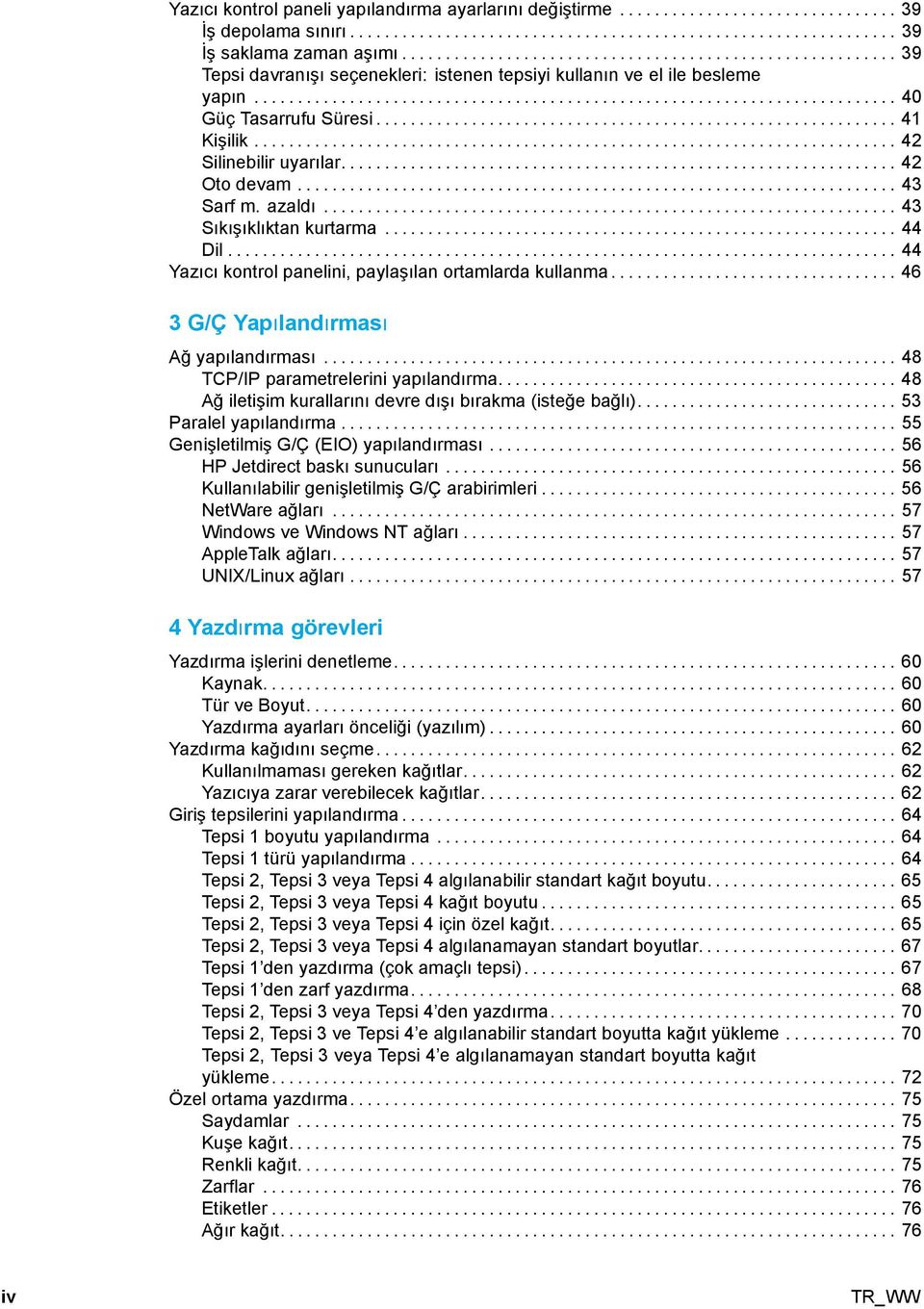 .. 44 Dil... 44 Yazıcı kontrol panelini, paylaşılanortamlardakullanma... 46 3G/ÇYapılandırması Ağ yapılandırması... 48 TCP/IP parametrelerini yapılandırma.