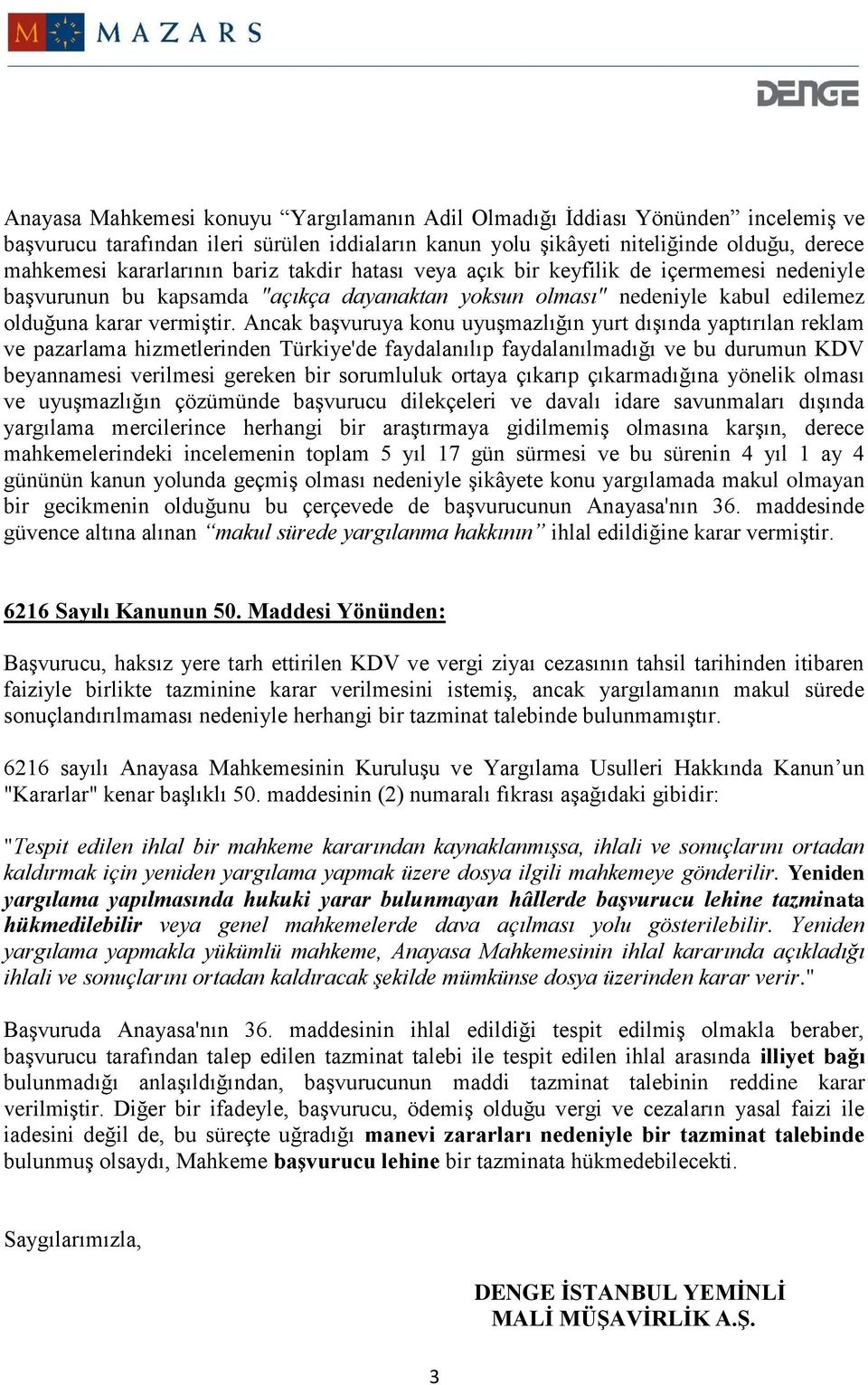 Ancak başvuruya konu uyuşmazlığın yurt dışında yaptırılan reklam ve pazarlama hizmetlerinden Türkiye'de faydalanılıp faydalanılmadığı ve bu durumun KDV beyannamesi verilmesi gereken bir sorumluluk