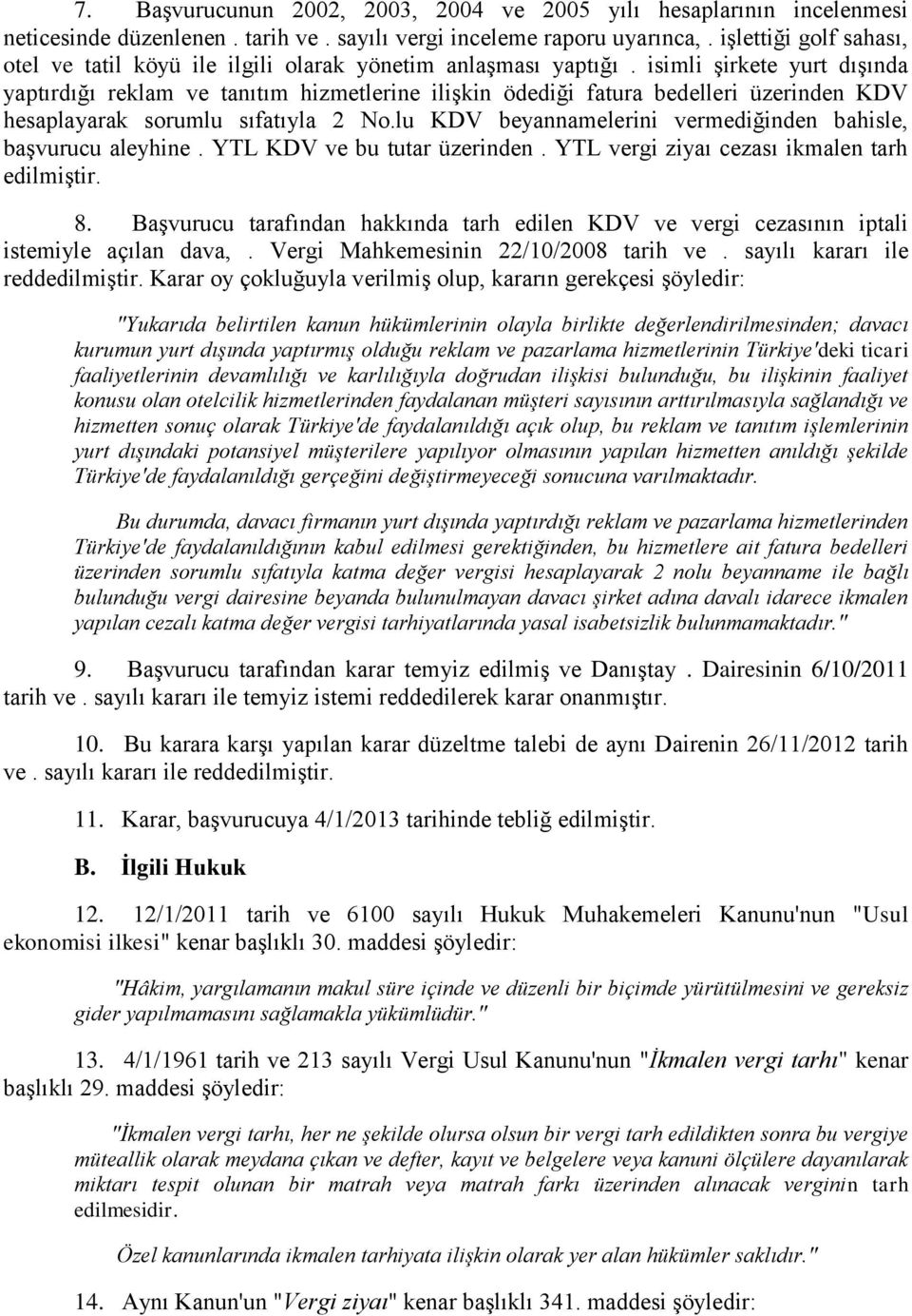 isimli şirkete yurt dışında yaptırdığı reklam ve tanıtım hizmetlerine ilişkin ödediği fatura bedelleri üzerinden KDV hesaplayarak sorumlu sıfatıyla 2 No.