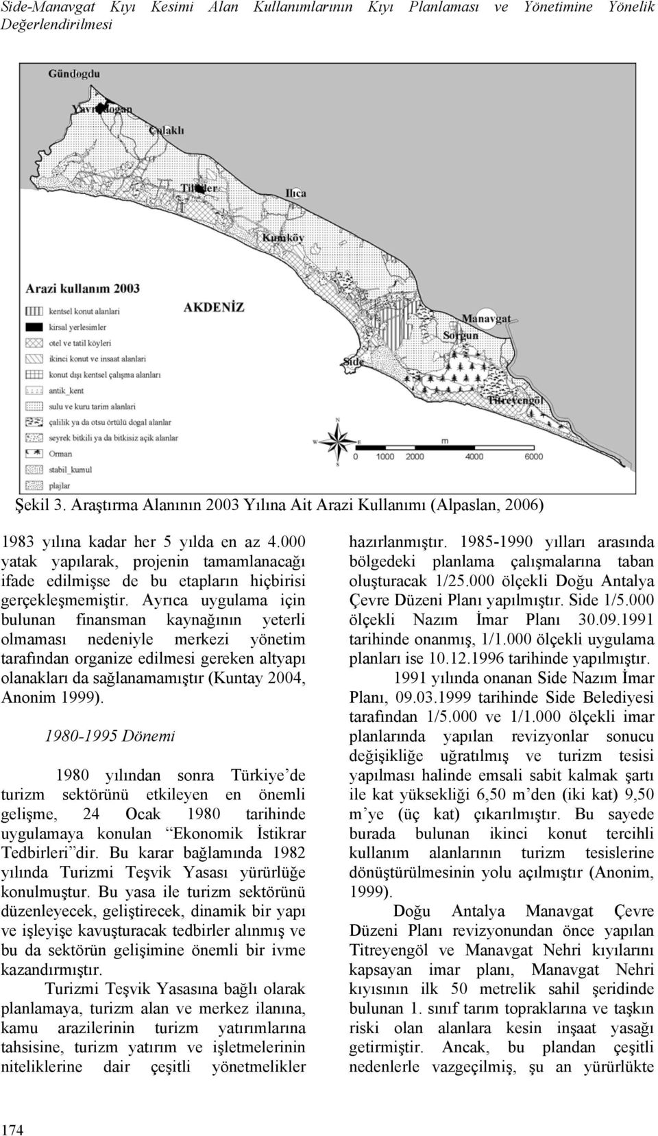 000 yatak yapılarak, projenin tamamlanacağı ifade edilmişse de bu etapların hiçbirisi gerçekleşmemiştir.