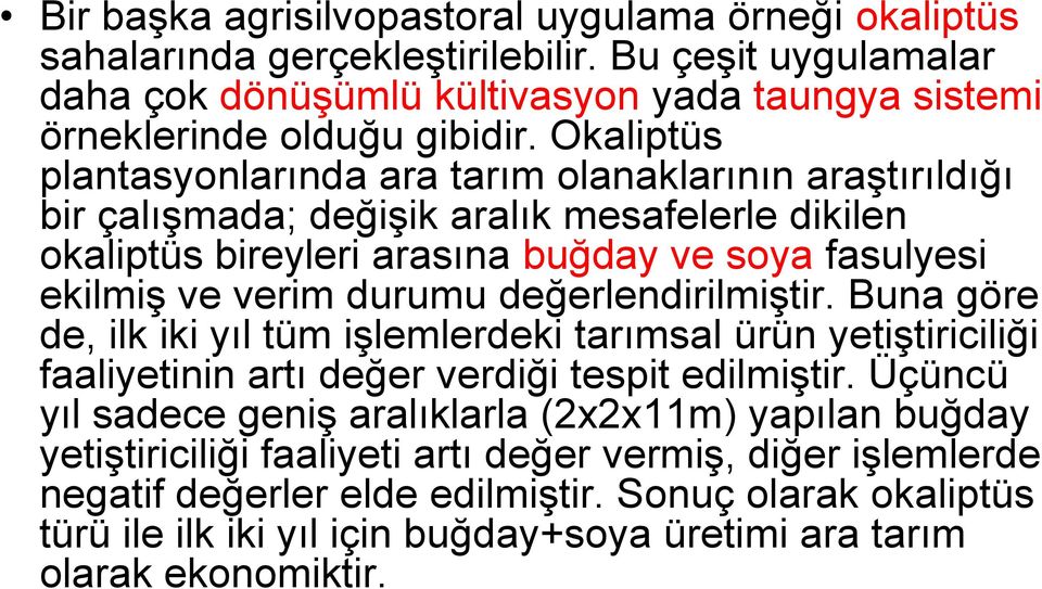 değerlendirilmiştir. Buna göre de, ilk iki yıl tüm işlemlerdeki tarımsal ürün yetiştiriciliği faaliyetinin artı değer verdiği tespit edilmiştir.