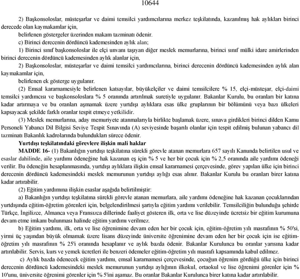 c) Birinci derecenin dördüncü kademesinden aylık alan; 1) Birinci sınıf başkonsoloslar ile elçi unvanı taşıyan diğer meslek memurlarına, birinci sınıf mülki idare amirlerinden birinci derecenin