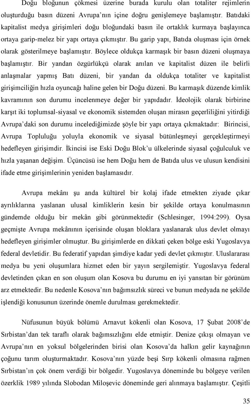 Bu garip yapı, Batıda oluşması için örnek olarak gösterilmeye başlamıştır. Böylece oldukça karmaşık bir basın düzeni oluşmaya başlamıştır.