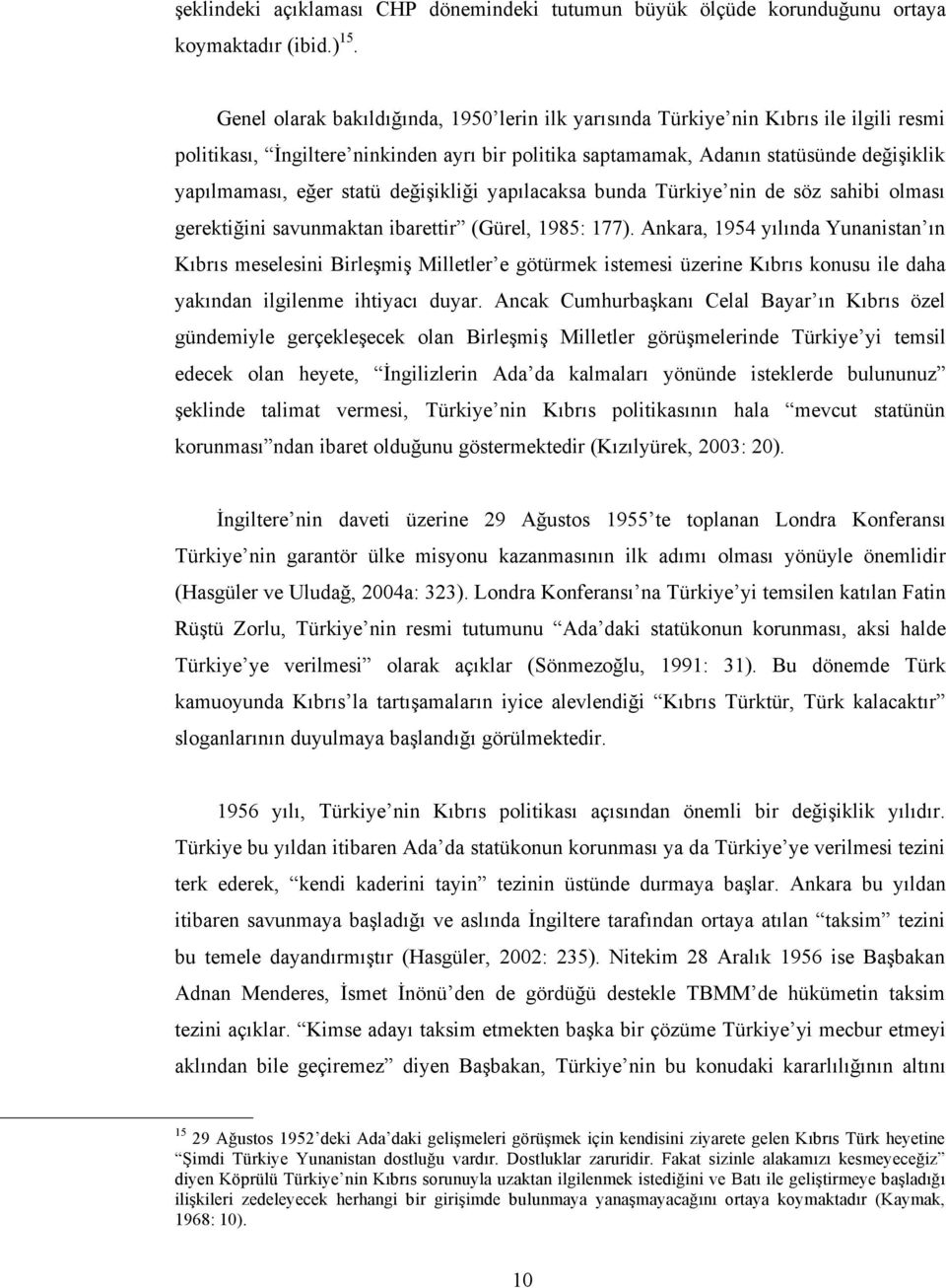 statü değişikliği yapılacaksa bunda Türkiye nin de söz sahibi olması gerektiğini savunmaktan ibarettir (Gürel, 1985: 177).