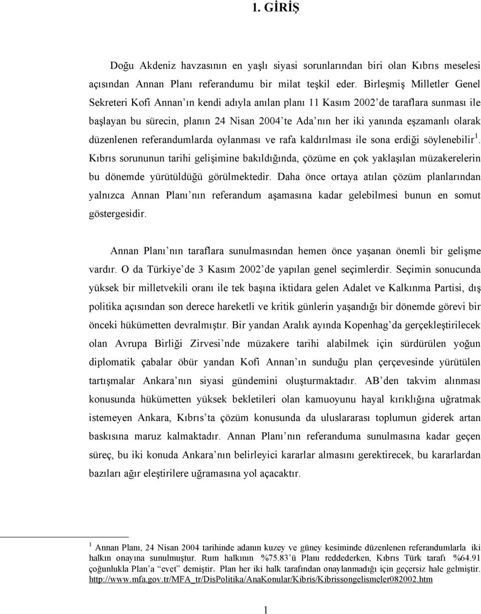 olarak düzenlenen referandumlarda oylanması ve rafa kaldırılması ile sona erdiği söylenebilir 1.