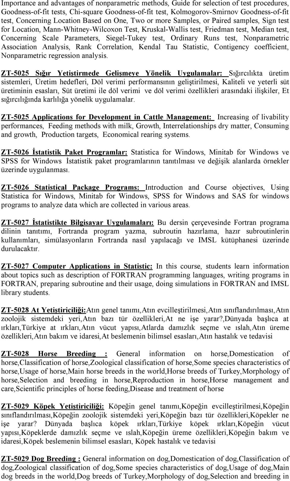 Siegel-Tukey test, Ordinary Runs test, Nonparametric Association Analysis, Rank Correlation, Kendal Tau Statistic, Contigency coefficient, Nonparametric regression analysis.