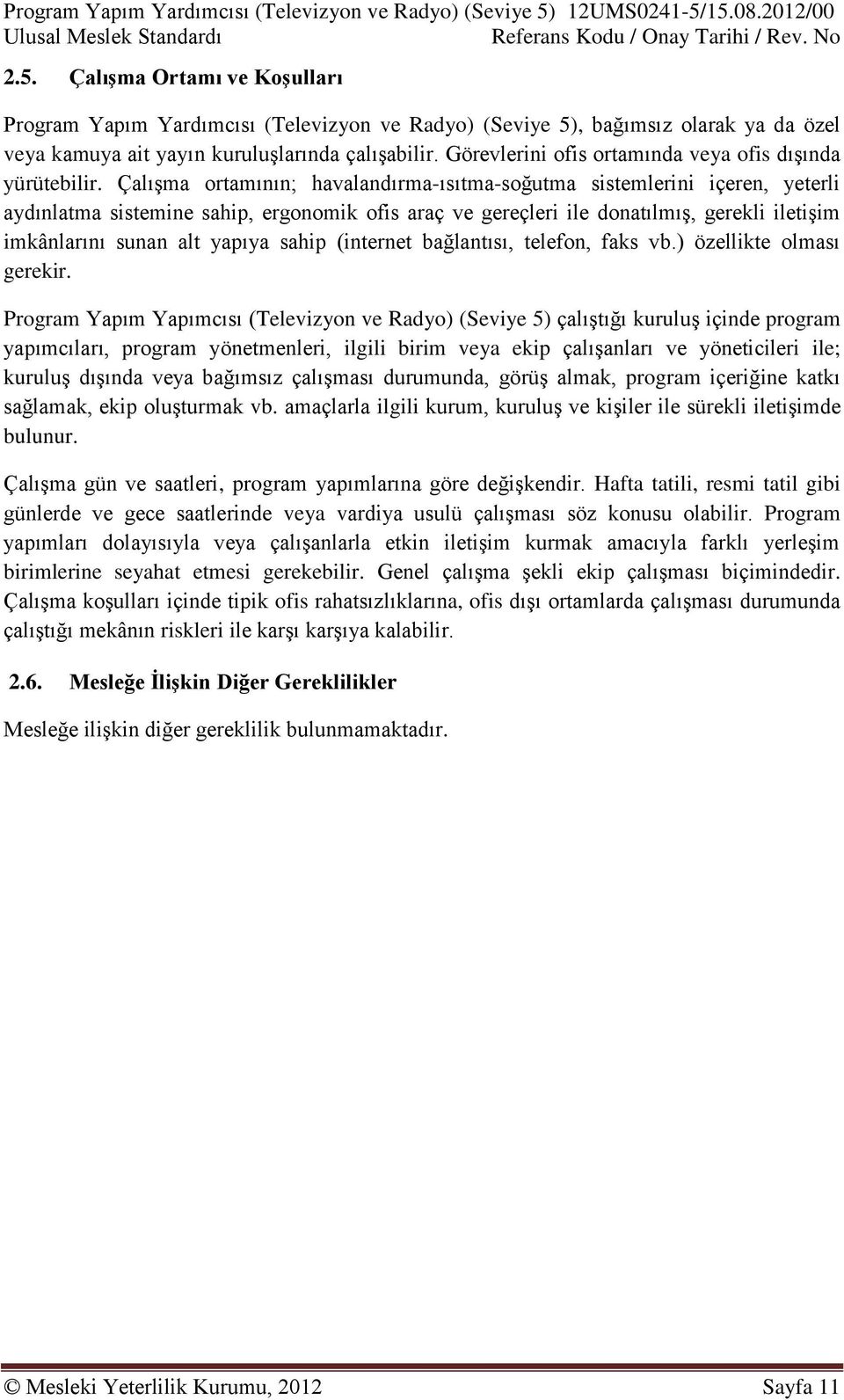 Çalışma ortamının; havalandırma-ısıtma-soğutma sistemlerini içeren, yeterli aydınlatma sistemine sahip, ergonomik ofis araç ve gereçleri ile donatılmış, gerekli iletişim imkânlarını sunan alt yapıya