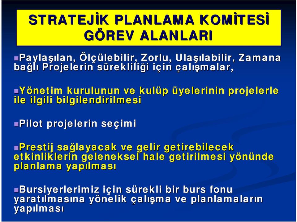 Pilot projelerin seçimi Prestij sağlayacak ve gelir getirebilecek etkinliklerin geleneksel hale getirilmesi yönünde y nde