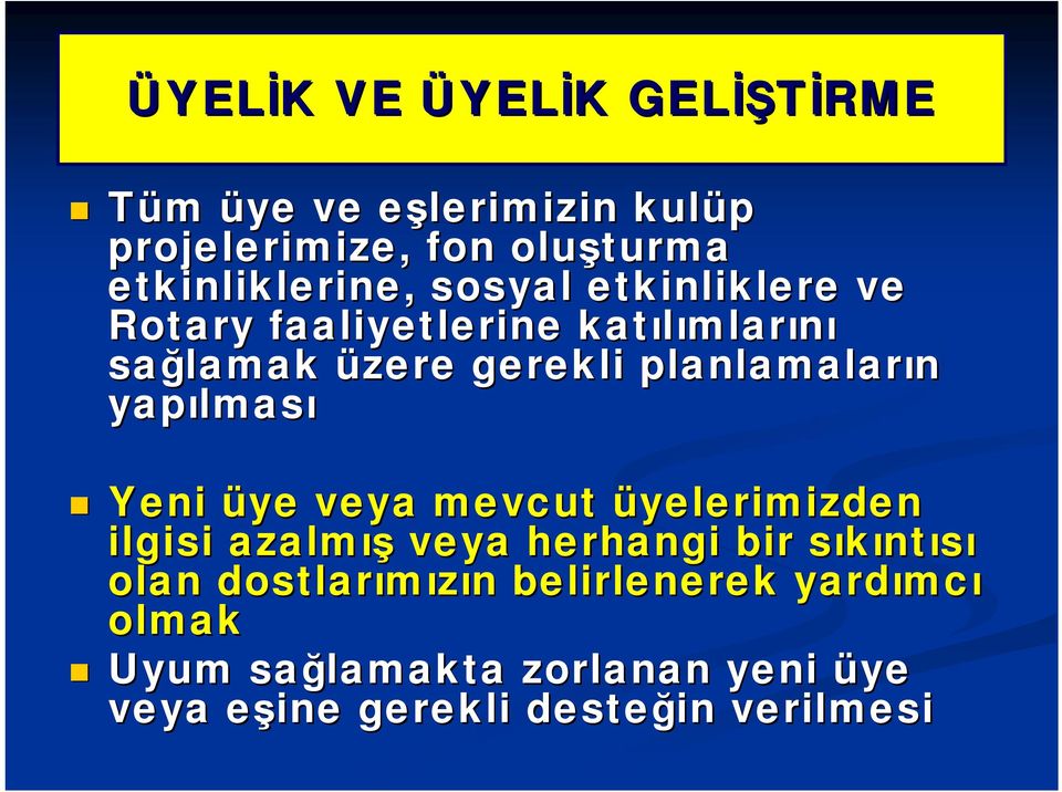 planlamaların yapılmas lması Yeni üye veya mevcut üyelerimizden ilgisi azalmış veya herhangi bir sıkınts