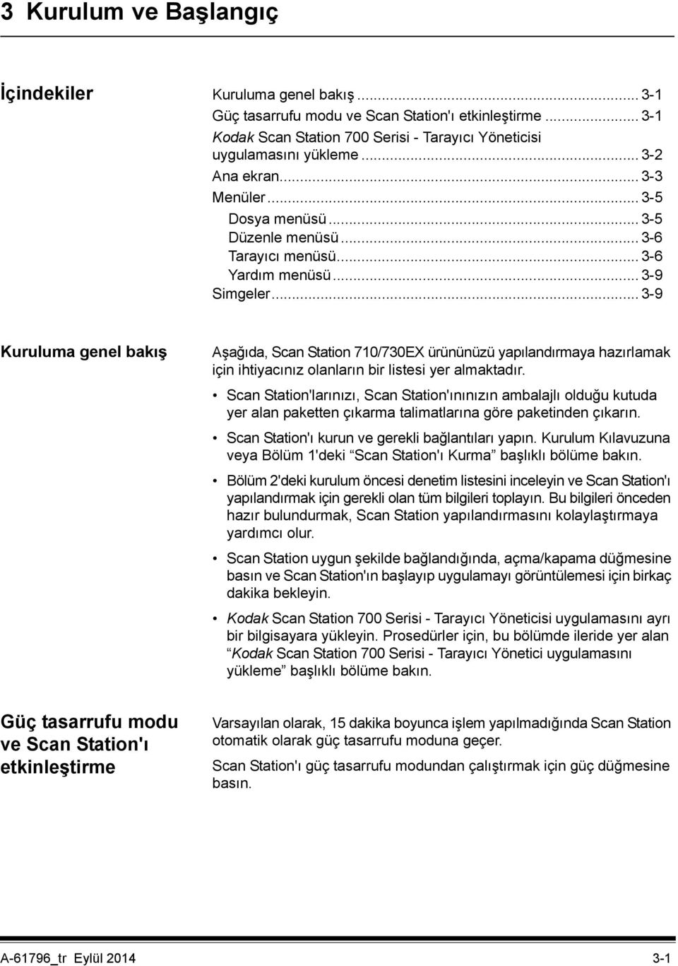 .. 3-9 Kuruluma genel bakış Aşağıda, Scan Station 710/730EX ürününüzü yapılandırmaya hazırlamak için ihtiyacınız olanların bir listesi yer almaktadır.