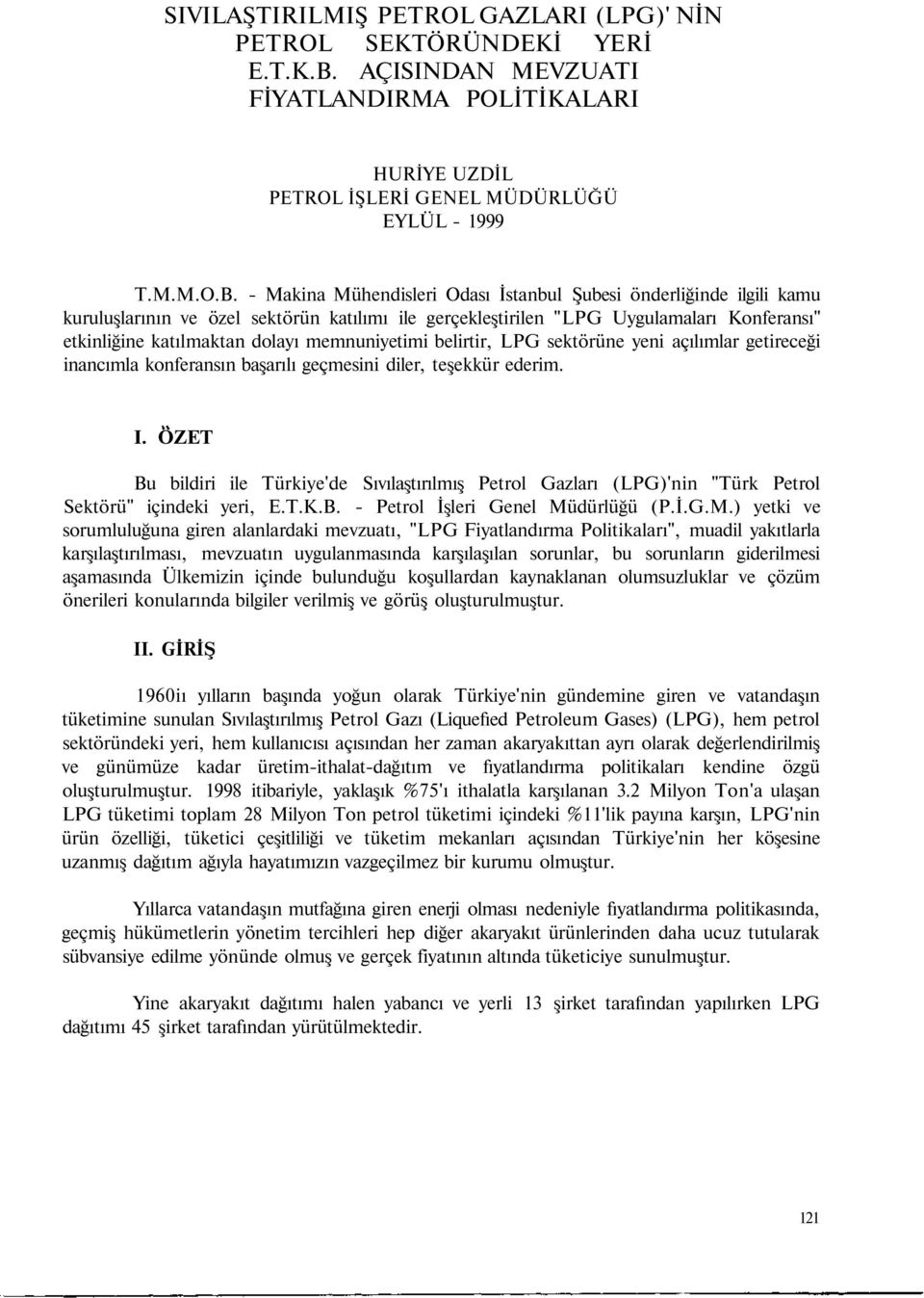 - Makina Mühendisleri Odası İstanbul Şubesi önderliğinde ilgili kamu kuruluşlarının ve özel sektörün katılımı ile gerçekleştirilen "LPG Uygulamaları Konferansı" etkinliğine katılmaktan dolayı