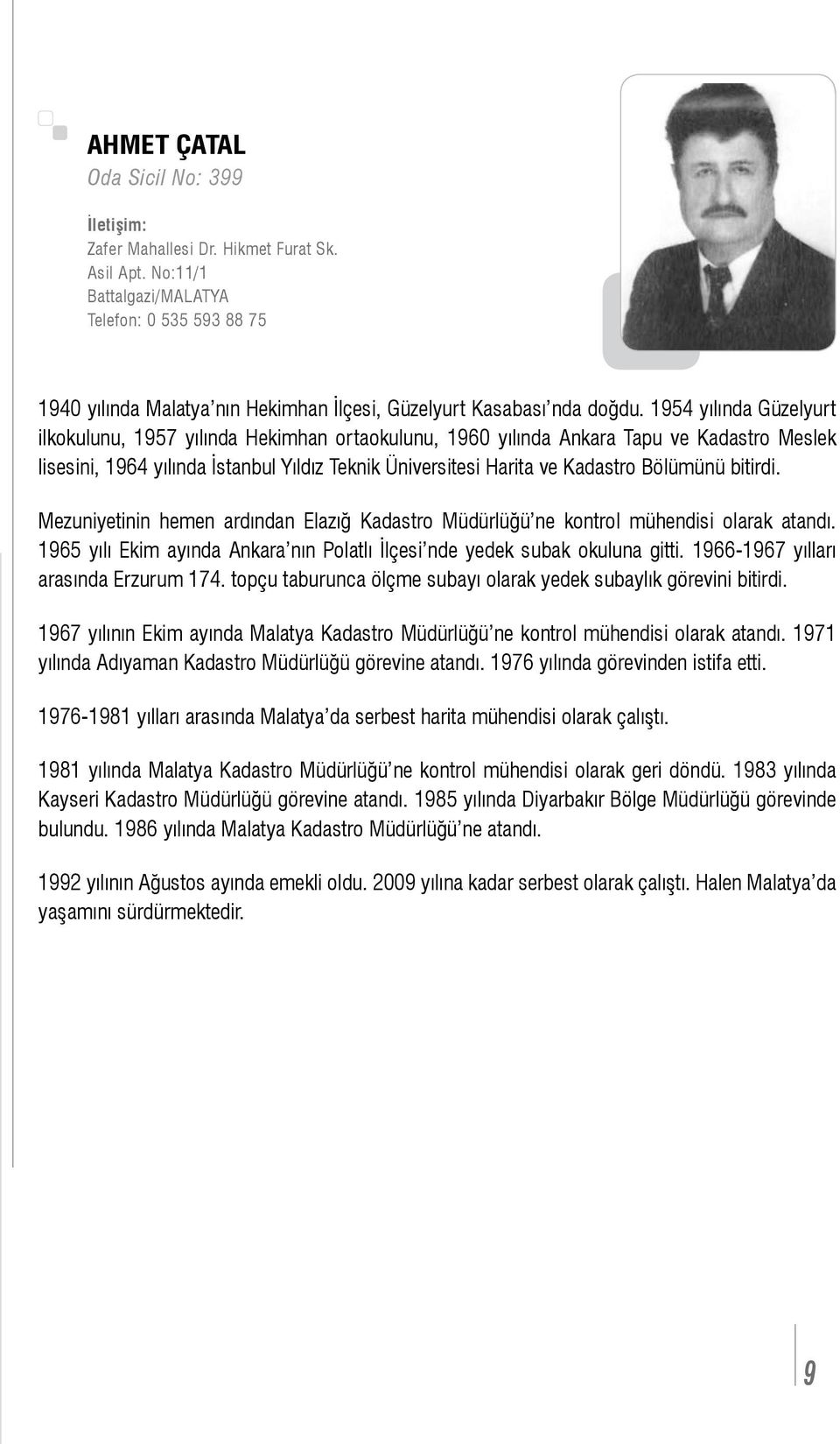 1954 yılında Güzelyurt ilkokulunu, 1957 yılında Hekimhan ortaokulunu, 1960 yılında Ankara Tapu ve Kadastro Meslek lisesini, 1964 yılında İstanbul Yıldız Teknik Üniversitesi Harita ve Kadastro