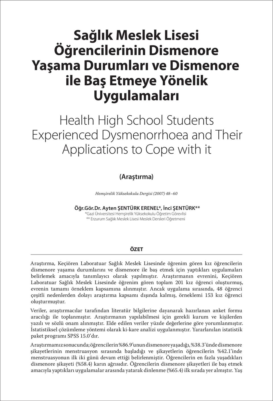 Ayten ŞENTÜRK ERENEL*, İnci ŞENTÜRK** *Gazi Üniversitesi Hemşirelik Yüksekokulu Öğretim Görevlisi ** Erzurum Sağlık Meslek Lisesi Meslek Dersleri Öğretmeni ÖZET Araştırma, Keçiören Laboratuar Sağlık