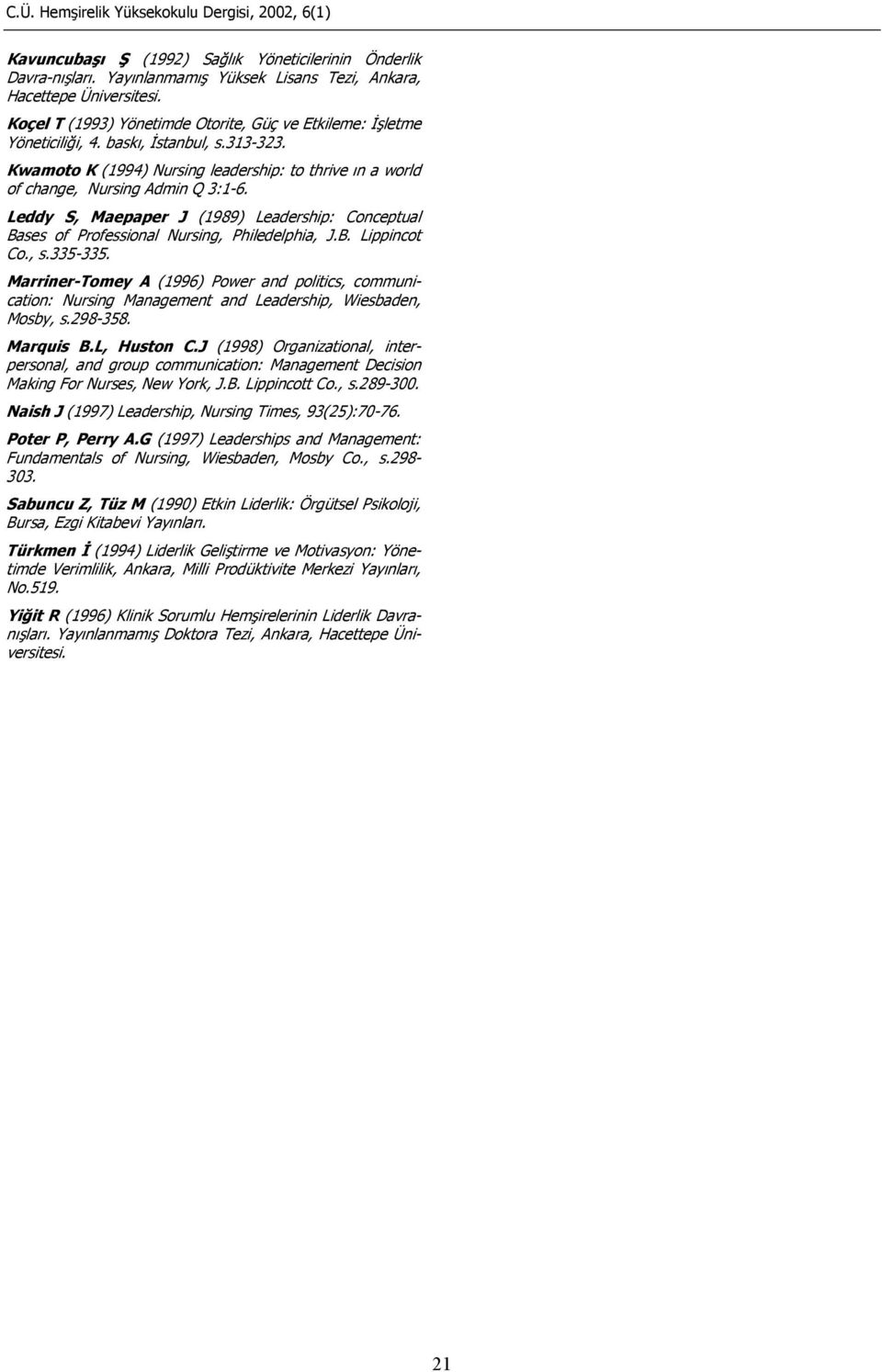 Leddy S, Maepaper J (1989) Leadership: Conceptual Bases of Professional Nursing, Philedelphia, J.B. Lippincot Co., s.335-335.