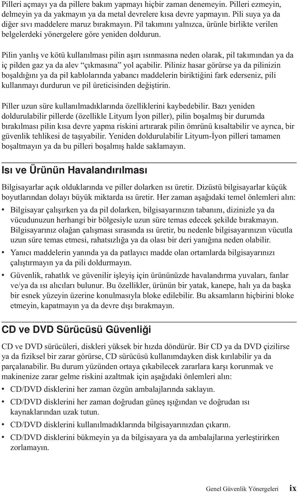 Pilin yanlış ve kötü kullanılması pilin aşırı ısınmasına neden olarak, pil takımından ya da iç pilden gaz ya da alev çıkmasına yol açabilir.