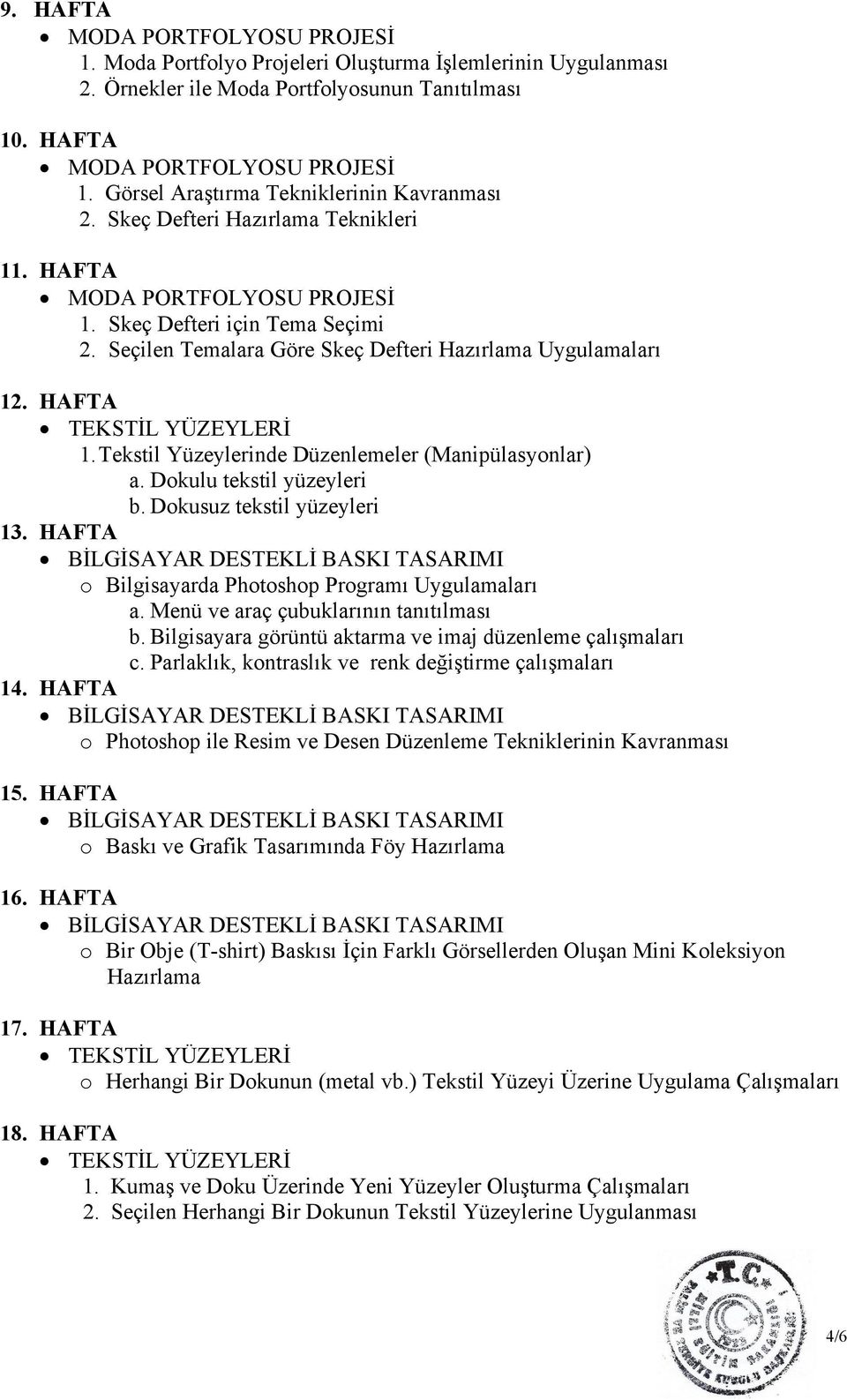 Tekstil Yüzeylerinde Düzenlemeler (Manipülasyonlar) a. Dokulu tekstil yüzeyleri b. Dokusuz tekstil yüzeyleri 13.