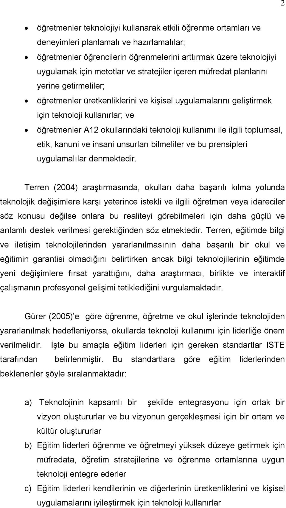 teknoloji kullanımı ile ilgili toplumsal, etik, kanuni ve insani unsurları bilmeliler ve bu prensipleri uygulamalılar denmektedir.