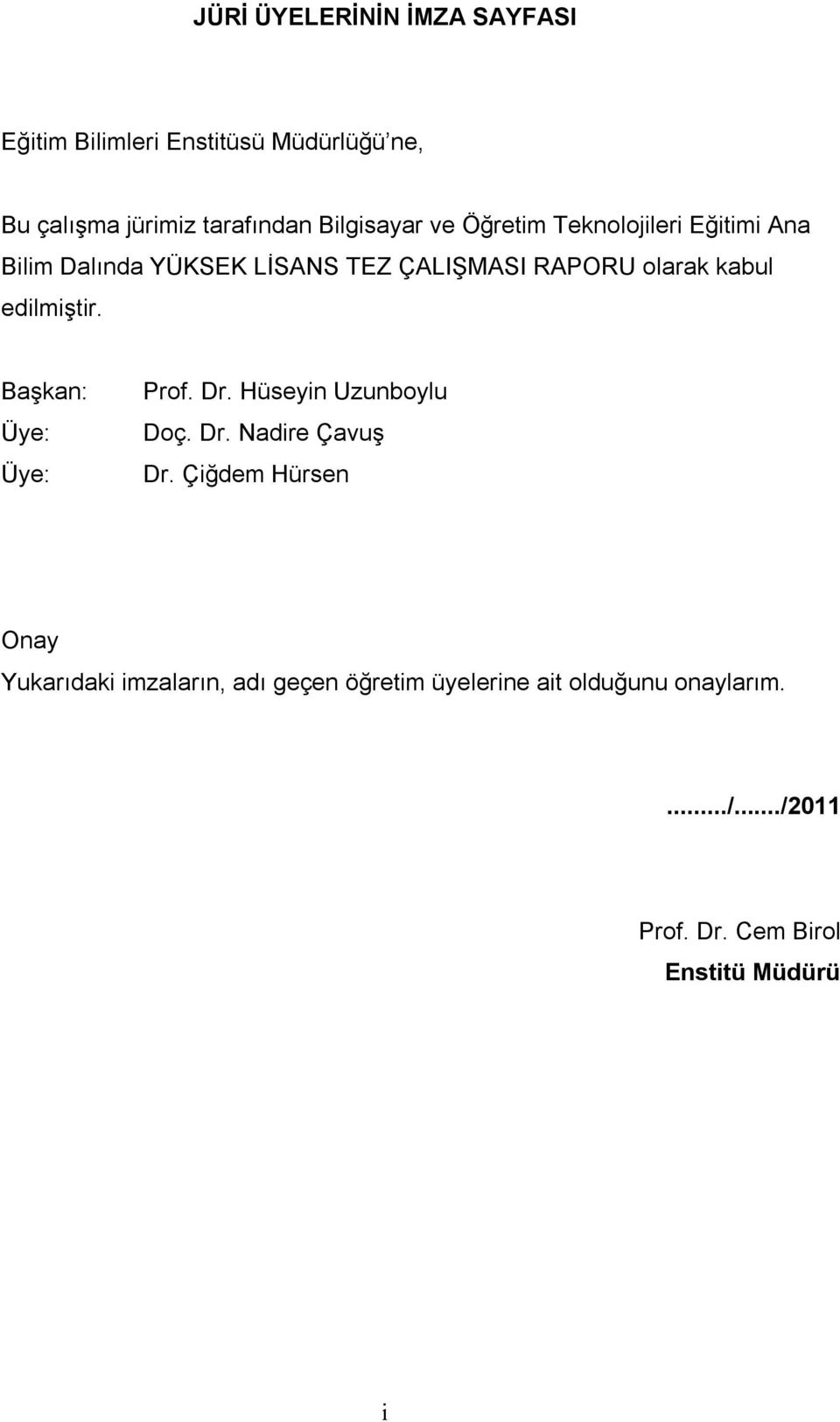 kabul edilmiştir. Başkan: Üye: Üye: Prof. Dr. Hüseyin Uzunboylu Doç. Dr. Nadire Çavuş Dr.