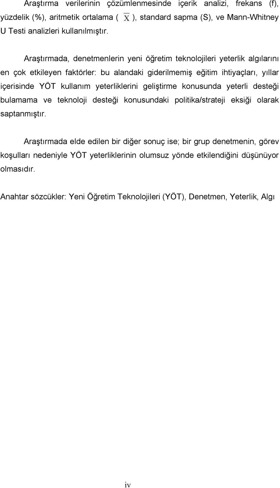 yeterliklerini geliştirme konusunda yeterli desteği bulamama ve teknoloji desteği konusundaki politika/strateji eksiği olarak saptanmıştır.