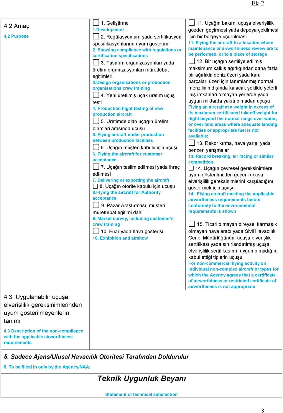 Tasarım organizasyonları yada üretim organizasyonları mürettebat eğitimleri 3.Design organisations or production organisations crew training 4. Yeni üretilmiş uçak üretim uçuş testi 4.