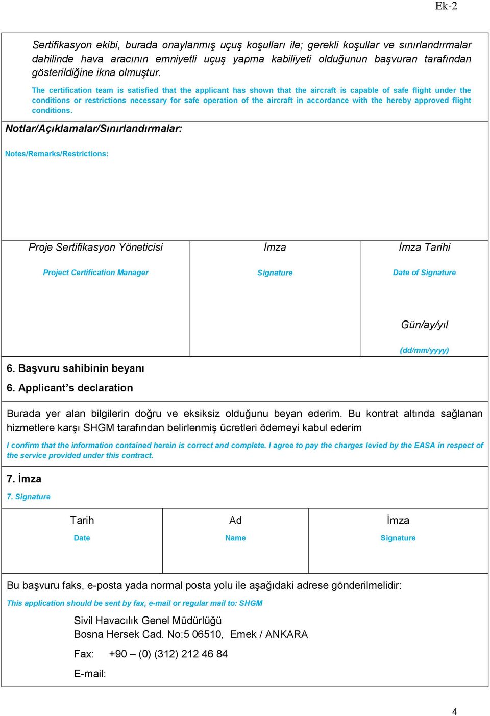 The certification team is satisfied that the applicant has shown that the aircraft is capable of safe flight under the conditions or restrictions necessary for safe operation of the aircraft in