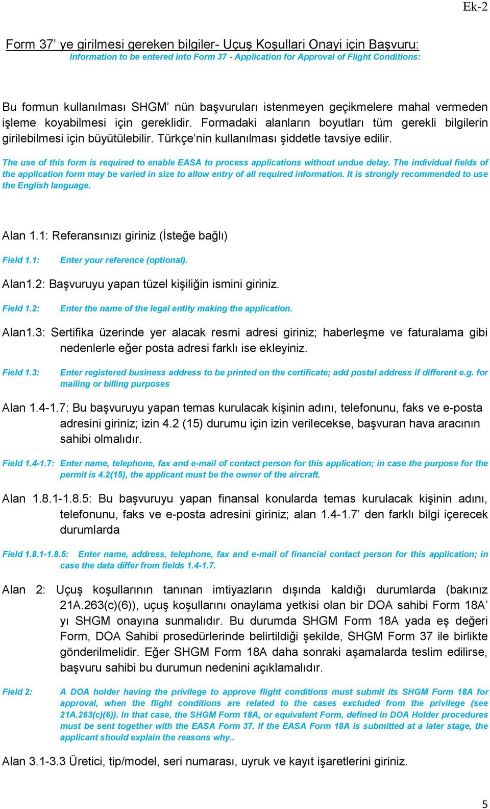 Türkçe nin kullanılması şiddetle tavsiye edilir. The use of this form is required to enable EASA to process applications without undue delay.