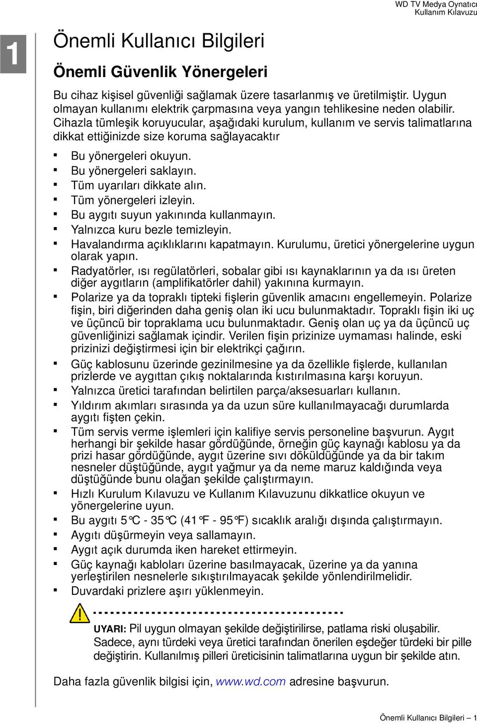 Cihazla tümleşik koruyucular, aşağıdaki kurulum, kullanım ve servis talimatlarına dikkat ettiğinizde size koruma sağlayacaktır Bu yönergeleri okuyun. Bu yönergeleri saklayın.