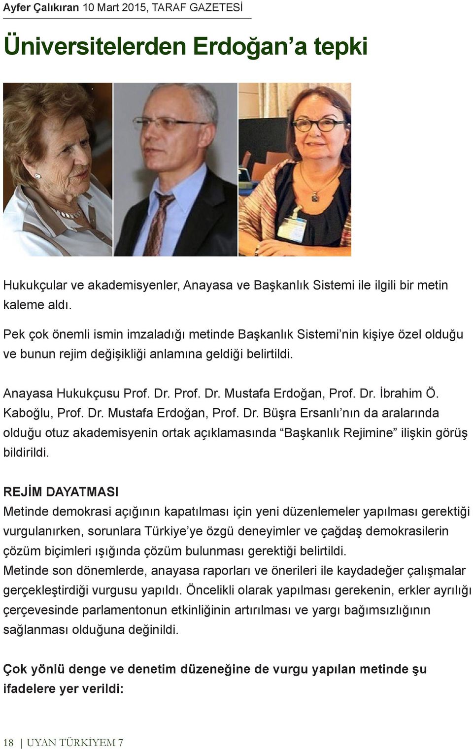 Dr. İbrahim Ö. Kaboğlu, Prof. Dr. Mustafa Erdoğan, Prof. Dr. Büşra Ersanlı nın da aralarında olduğu otuz akademisyenin ortak açıklamasında Başkanlık Rejimine ilişkin görüş bildirildi.